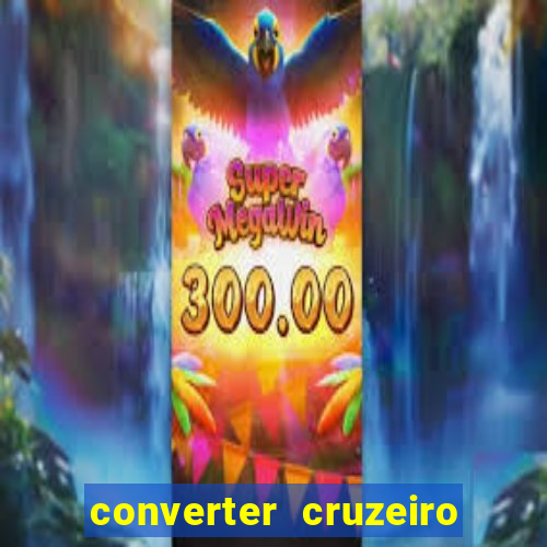 converter cruzeiro para real